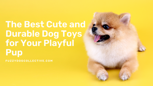 The Best Cute and Durable Dog Toys for Your Playful Pup