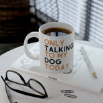 Load image into Gallery viewer, Only Talking to My Dog Statement Mug
