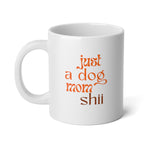 Load image into Gallery viewer, Just a Dog Mom Shi Statement Mug
