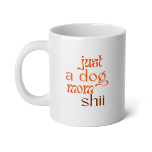 Just a Dog Mom Shi Statement Mug