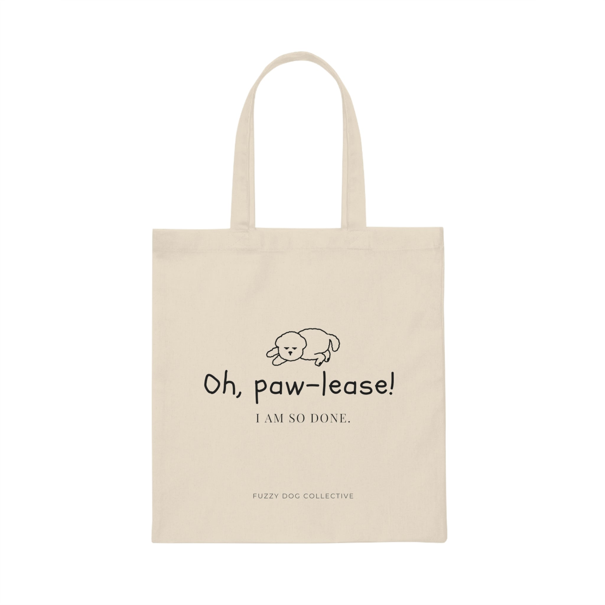 Oh, Pawlease! I Am So Done Tote Bag