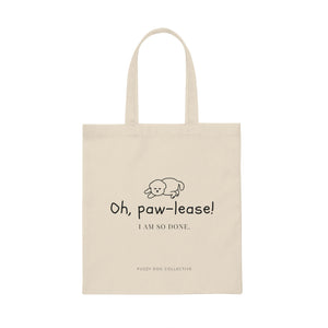 Oh, Pawlease! I Am So Done Tote Bag